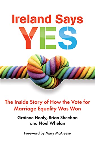 Imagen de archivo de Ireland Says Yes: The Inside Story of How the Vote for Marriage Equality Was Won a la venta por ThriftBooks-Atlanta