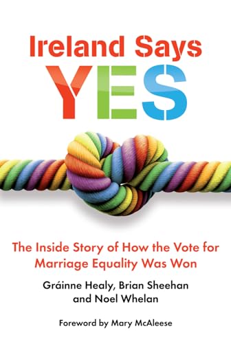 9781785370373: Ireland Says Yes: The Inside Story of How the Vote for Marriage Equality Was Won