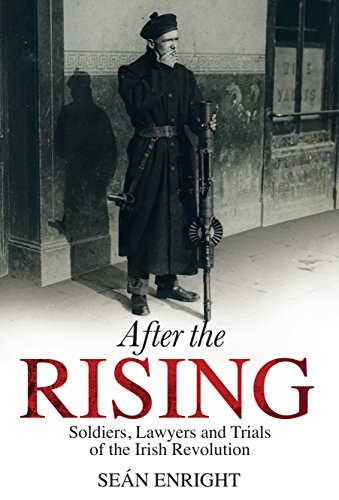 Stock image for After the Rising: Soldiers, Lawyers and Trials of the Irish Revolution for sale by Better World Books