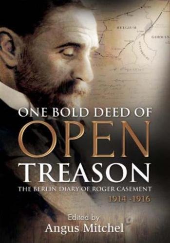 Beispielbild fr One Bold Deed of Open Treason: The Berlin Diary of Roger Casement 1914-1916 zum Verkauf von WorldofBooks