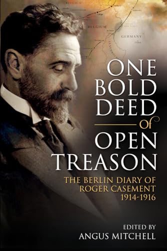 9781785370571: One Bold Deed of Open Treason: The Berlin Diary of Roger Casement 1914-1916