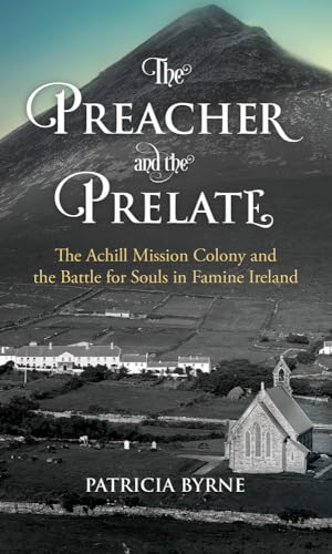 Beispielbild fr The Preacher and the Prelate: The Achill Mission Colony and the Battle for Souls in Famine Ireland zum Verkauf von WorldofBooks