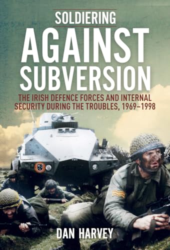 Beispielbild fr Soldiering Against Subversion: The Irish Defence Forces and Internal Security During the Troubles, 1969 "1998 zum Verkauf von WorldofBooks