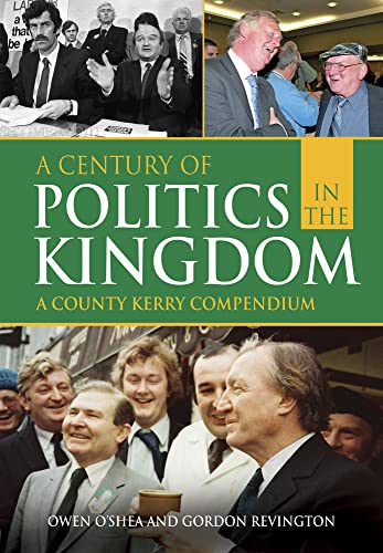 Stock image for A Century of Politics in the Kingdom: A County Kerry Compendium for sale by WorldofBooks