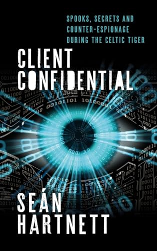 Beispielbild fr Client Confidential: Spooks, Secrets and Counter-Espionage During the Celtic Tiger: Spooks, Secrets and Counter-Espionage in Celtic-Tiger Ireland zum Verkauf von WorldofBooks