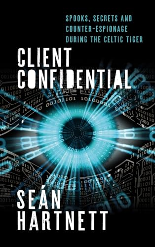 Stock image for Client Confidential: Spooks, Secrets and Counter-Espionage During the Celtic Tiger: Spooks, Secrets and Counter-Espionage in Celtic-Tiger Ireland for sale by WorldofBooks