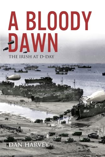 Imagen de archivo de A Bloody Dawn: The Irish at D-Day a la venta por ThriftBooks-Dallas