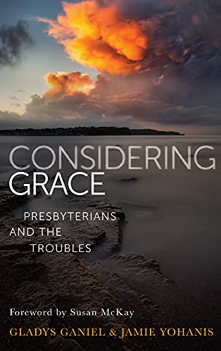 Beispielbild fr Considering Grace: Presbyterians and the Troubles zum Verkauf von WorldofBooks