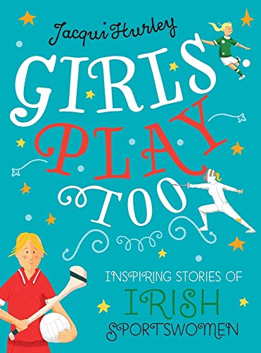 Stock image for Girls Play Too: Inspiring Stories of Irish Sportswomen for sale by WorldofBooks