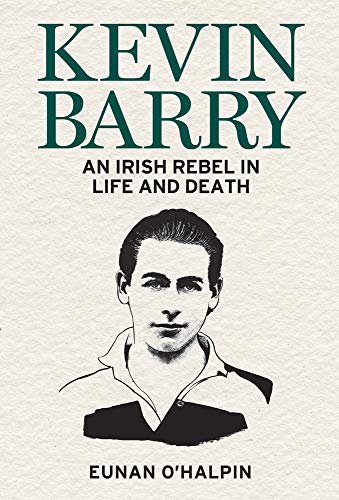 Stock image for Kevin Barry: An Irish Rebel in Life and Death for sale by WorldofBooks