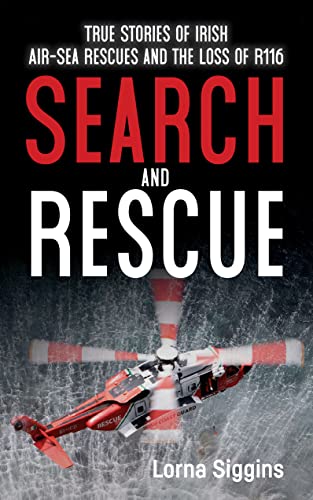 Beispielbild fr Search and Rescue: True Stories of Irish Air "Sea Rescues and the Loss of R116: True Stories of Irish Air "Sea Rescues and the Tragic Loss of R116 zum Verkauf von WorldofBooks