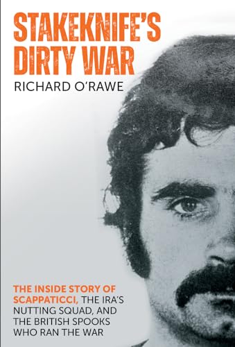 Imagen de archivo de Stakeknife's Dirty War : The Inside Story of Scappaticci, the Ira?s Nutting Squad, and the British Spooks Who Ran the War a la venta por GreatBookPrices