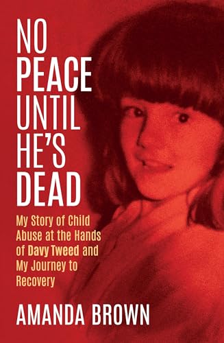 Beispielbild fr No Peace Until He's Dead: My Story of Child Sex Abuse at the Hands of Davy Tweed and My Journey to Recovery: My Story of Child Abuse at the Hands of Davy Tweed and My Journey to Recovery zum Verkauf von WeBuyBooks