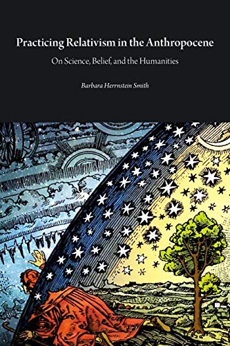 Stock image for Practicing Relativism in the Anthropocene: On Science, Belief, and the Humanities (Critical Climate Change) for sale by GF Books, Inc.