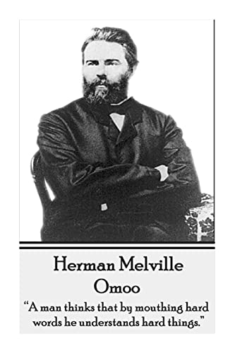 Stock image for Herman Melville - Omoo: "A Man Thinks That by Mouthing Hard Words, He Understands Hard Things." for sale by THE SAINT BOOKSTORE