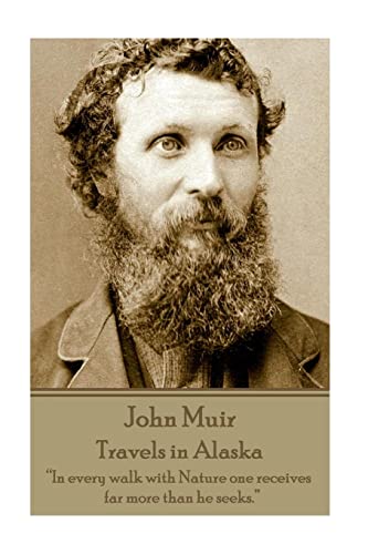 Beispielbild fr John Muir - Travels in Alaska : In Every Walk with Nature One Receives Far More Than He Seeks zum Verkauf von Better World Books