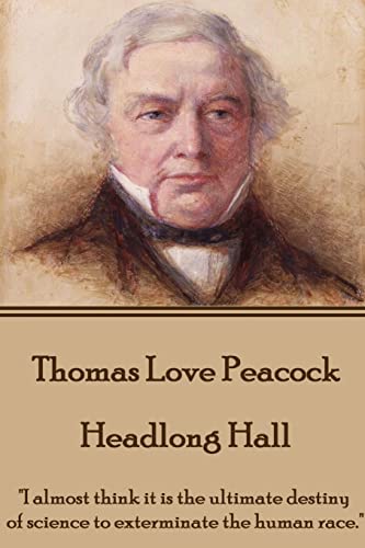 Beispielbild fr Thomas Love Peacock - Headlong Hall: "I almost think it is the ultimate destiny of science to exterminate the human race." zum Verkauf von WorldofBooks