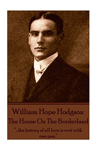 Stock image for William Hope Hodgson - The House On The Borderland: .the history of all love is writ with one pen. for sale by AwesomeBooks