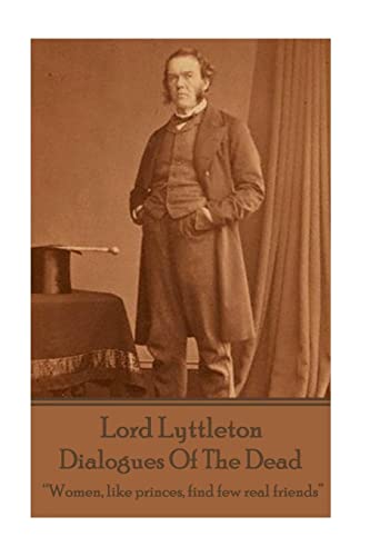 Stock image for Sir George Lyttleton - Dialogues Of The Dead: ?Women, like princes, find few real friends? for sale by Lucky's Textbooks