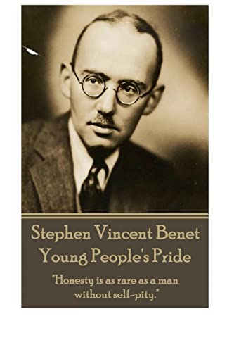 Stock image for Stephen Vincent Benet - Young People's Pride: "Honesty is as rare as a man without selfpity." for sale by Lucky's Textbooks