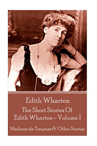 Beispielbild fr Edith Wharton - The Short Stories Of Edith Wharton - Volume I: Madame de Treymes & Other Stories zum Verkauf von Lucky's Textbooks