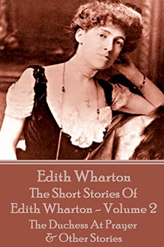 Beispielbild fr The Short Stories Of Edith Wharton - Volume II: The Duchess At Prayer & Other Stories zum Verkauf von Lucky's Textbooks