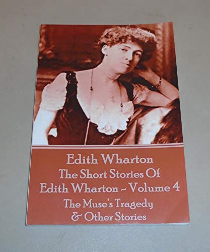 Beispielbild fr The Short Stories Of Edith Wharton - Volume IV: The Muse's Tragedy & Other Stories zum Verkauf von Lucky's Textbooks