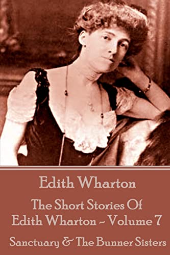 Beispielbild fr The Short Stories Of Edith Wharton - Volume VII: Sanctuary & The Bunner Sisters zum Verkauf von Lucky's Textbooks