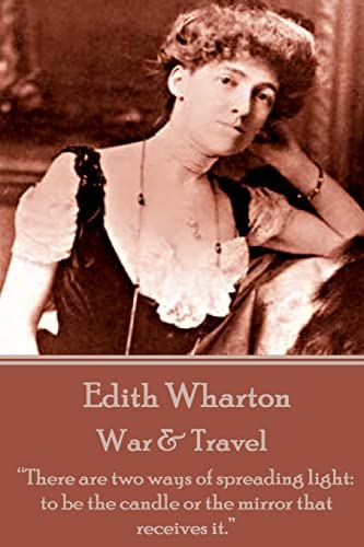 Imagen de archivo de Edith Wharton - War & Travel: ?There are two ways of spreading light: to be the candle or the mirror that receives it.? a la venta por Lucky's Textbooks