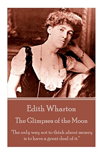 9781785432767: Edith Wharton - The Glimpses of the Moon: "The only way not to think about money is to have a great deal of it."
