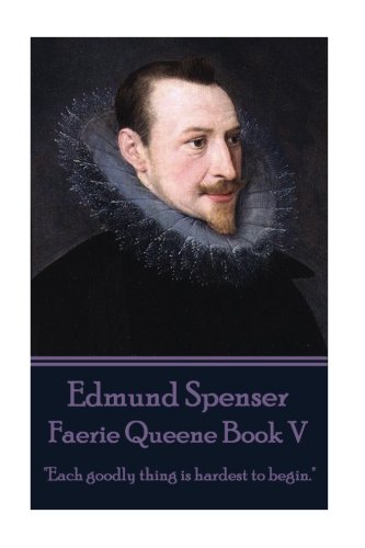 Stock image for Edmund Spenser - Faerie Queene Book V: "Each goodly thing is hardest to begin." for sale by WorldofBooks