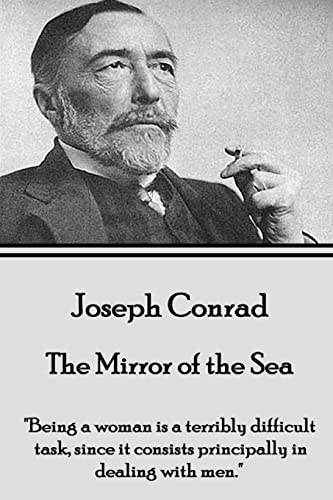 Imagen de archivo de Joseph Conrad - The Mirror of the Sea: "Being a woman is a terribly difficult task, since it consists principally in dealing with men." a la venta por GF Books, Inc.