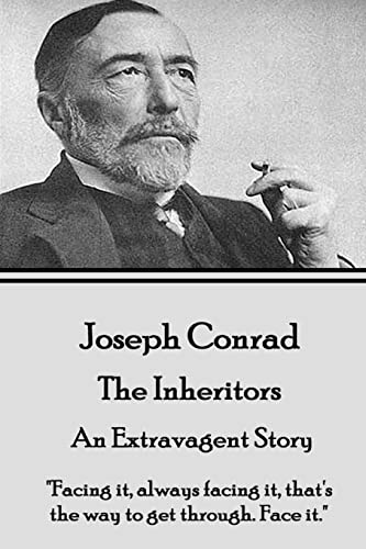 Beispielbild fr Joseph Conrad - The Inheritors, An Extravagent Story: Facing it, always facing it, that's the way to get through. Face it. zum Verkauf von ThriftBooks-Dallas