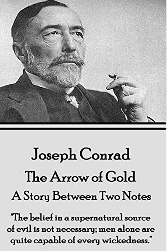 Beispielbild fr Joseph Conrad - The Arrow of Gold, A Story Between Two Notes: The belief in a supernatural source of evil is not necessary; men alone are quite capab zum Verkauf von ThriftBooks-Atlanta