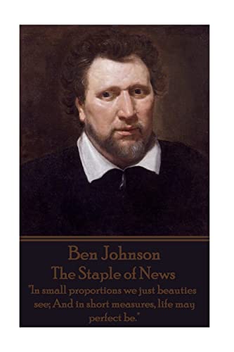 9781785433481: Ben Jonson - The Staple of News: "In small proportions we just beauties see; And in short measures, life may perfect be."