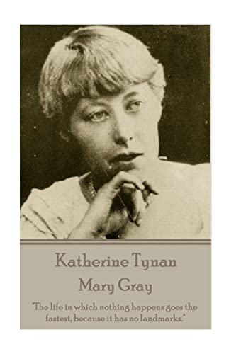 9781785433962: Katherine Tynan - Mary Gray: "The life in which nothing happens goes the fastest, because it has no landmarks."