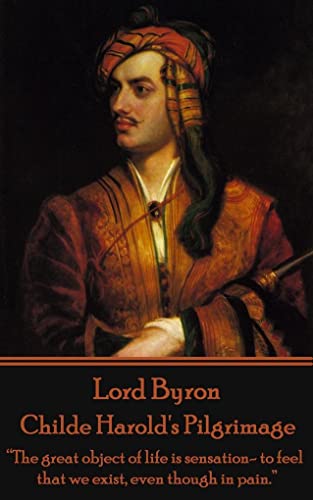Imagen de archivo de Lord Byron - Childe Harold's Pilgrimage: "The Great Object of Life Is Sensation- To Feel That We Exist, Even Though in Pain." (Paperback or Softback) a la venta por BargainBookStores