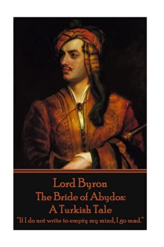 9781785434280: Lord Byron - The Bride of Abydos: A Turkish Tale: “If I do not write to empty my mind, I go mad.”