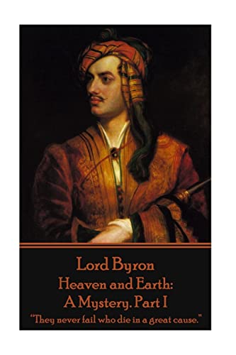 Beispielbild fr Lord Byron - Heaven and Earth: A Mystery. Part I: ?They never fail who die in a great cause.? zum Verkauf von Lucky's Textbooks