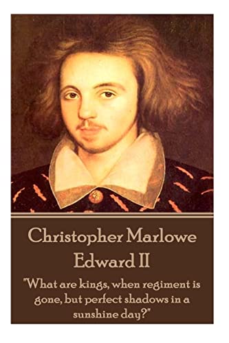 Stock image for Christopher Marlowe - Edward II: What are kings, when regiment is gone, but perfect shadows in a sunshine day? for sale by ThriftBooks-Dallas