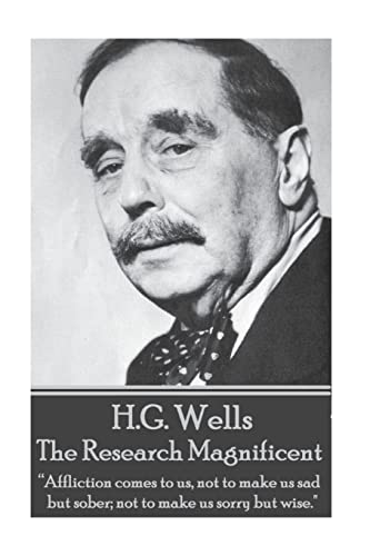 9781785435454: H.G. Wells - The Research Magnificent: "Affliction comes to us, not to make us sad but sober; not to make us sorry but wise."