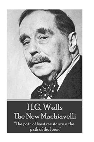 Stock image for H.G. Wells - The New Machiavelli: "The path of least resistance is the path of the loser." for sale by Irish Booksellers