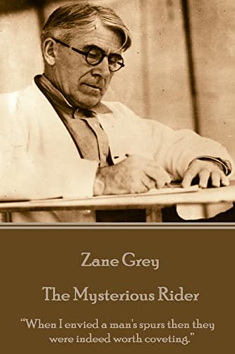 Beispielbild fr Zane Grey - The Mysterious Rider: "When I envied a man's spurs then they were indeed worth coveting." zum Verkauf von Lucky's Textbooks