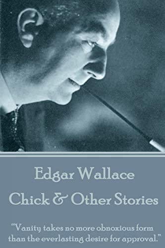 9781785437175: Edgar Wallace - Chick & Other Stories: “Vanity takes no more obnoxious form than the everlasting desire for approval.”