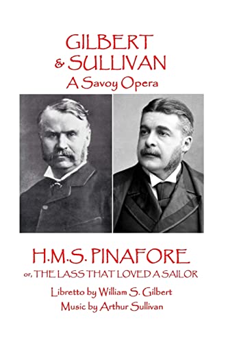 Stock image for W.S. Gilbert & Arthur Sullivan - H.M.S. Pinafore: or, The Lass That Loved A Sailor (A Savoy Opera) for sale by Lucky's Textbooks