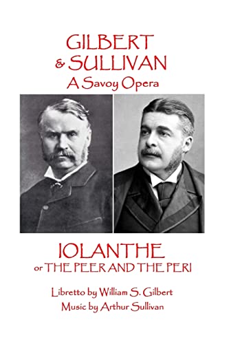Stock image for W.S. Gilbert & Arthur Sullivan - Iolanthe: or The Peer and the Peri (A Savoy Opera) for sale by Lucky's Textbooks