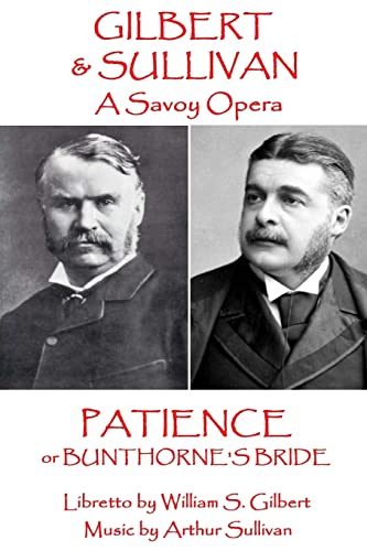 Stock image for W.S. Gilbert & Arthur Sullivan - Patience: or Bunthorne's Bride (A Savoy Opera) for sale by GF Books, Inc.