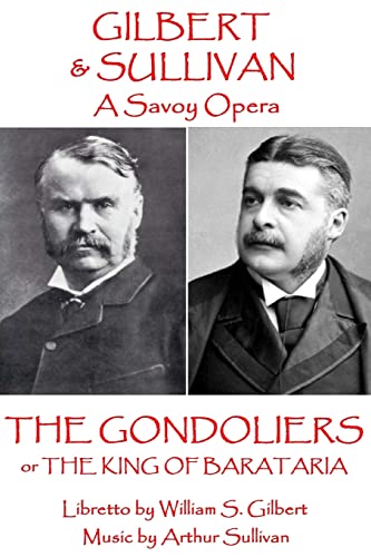 Stock image for W.S. Gilbert & Arthur Sullivan - The Gondoliers: or The King of Barataria (A Savoy Opera) for sale by Book Deals