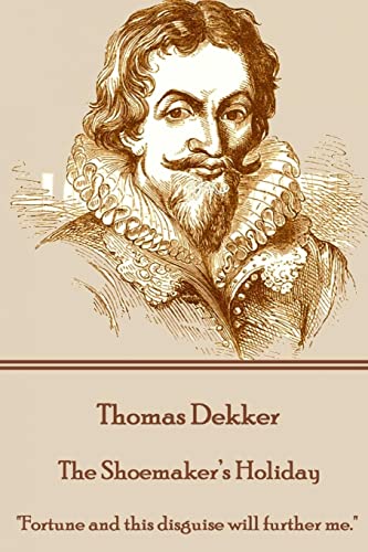 Beispielbild fr Thomas Dekker - The Shoemaker's Holiday: "Fortune and this disguise will further me." zum Verkauf von AwesomeBooks