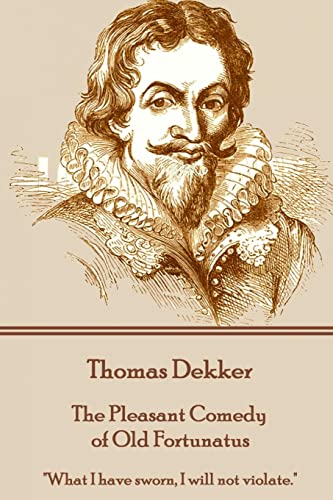 Imagen de archivo de Thomas Dekker - The Pleasant Comedy of Old Fortunatus: "What I have sworn, I will not violate." a la venta por HPB-Emerald